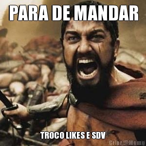 PARA DE MANDAR TROCO LIKES E SDV