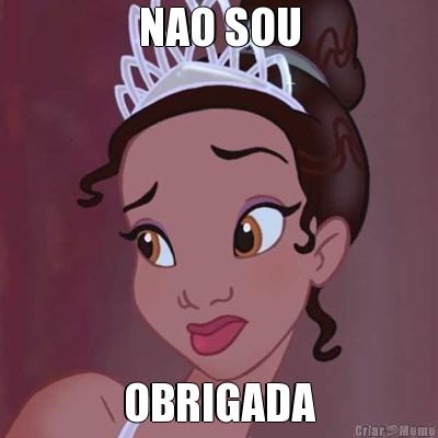 NAO SOU OBRIGADA