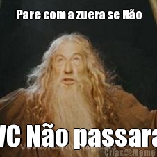 Pare com a zuera se N�o VC N�o passara