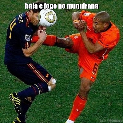 bala e fogo no muquirana 
