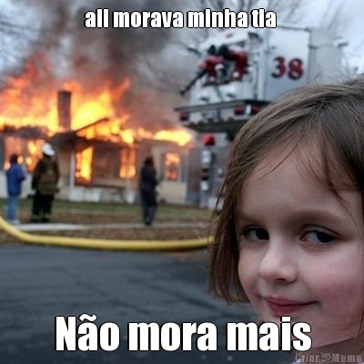 ali morava minha tia  N�o mora mais