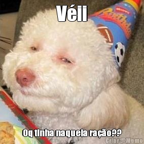 V�ii Oq tinha naquela ra��o??