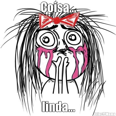 Coisa... linda...