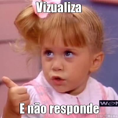 Vizualiza E n�o responde