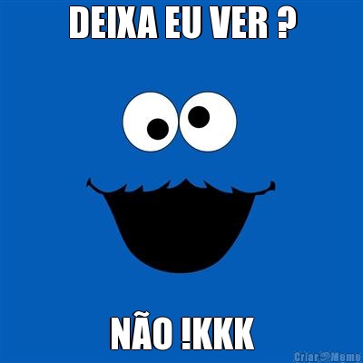 DEIXA EU VER ? N�O !KKK
