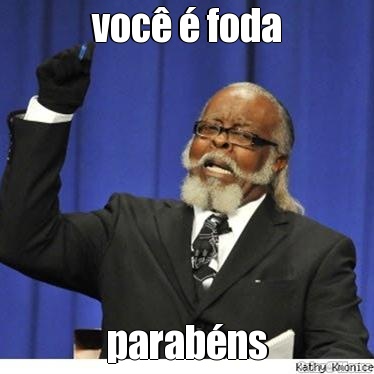 voc� � foda parab�ns
