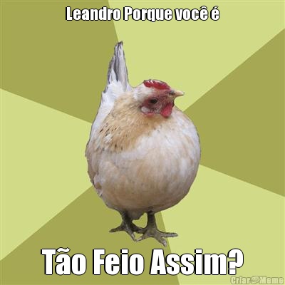 Leandro Porque voc� � T�o Feio Assim?