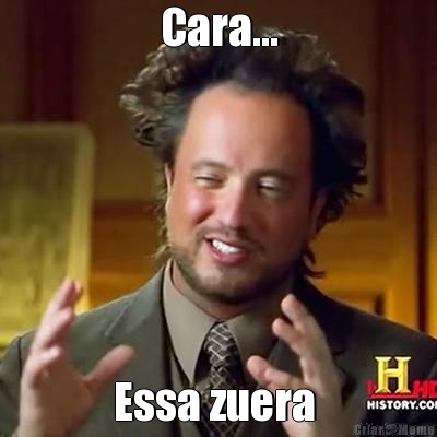 Cara... Essa zuera 
