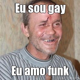 Eu sou gay Eu amo funk