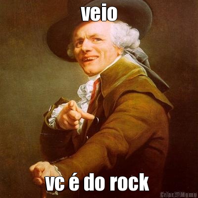 veio vc � do rock 