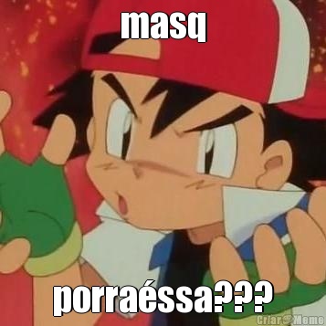 masq porra�ssa???