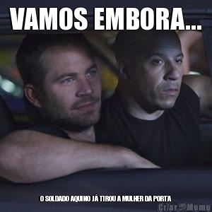 VAMOS EMBORA... O SOLDADO AQUINO J� TIROU A MULHER DA PORTA