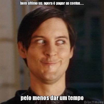 bom �ltimo up, agora � pagar as contas..... pelo menos dar um tempo