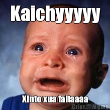 Kaichyyyyy Xinto xua faltaaaa