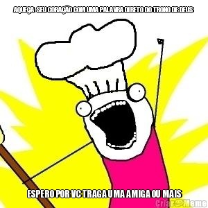 AQUE�A  SEU CORA��O COM UMA PALAVRA DIRETO DO TRONO DE DEUS ESPERO POR VC TRAGA UMA AMIGA OU MAIS