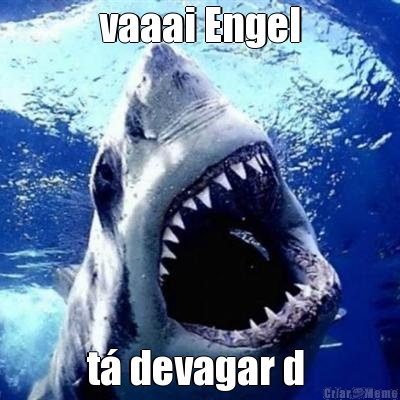 vaaai Engel t� devagar d 