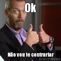 Ok N�o vou te contrariar