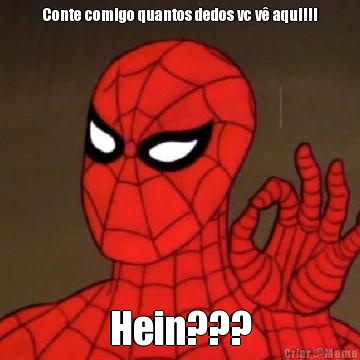 Conte comigo quantos dedos vc v� aqui!!! Hein???