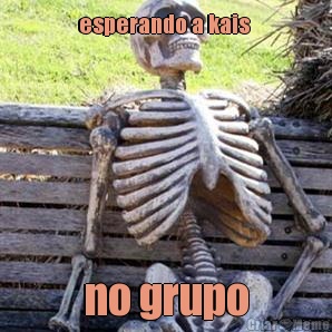 esperando a kais  no grupo