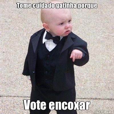 Tome cuidado gatinha porque Vote encoxar