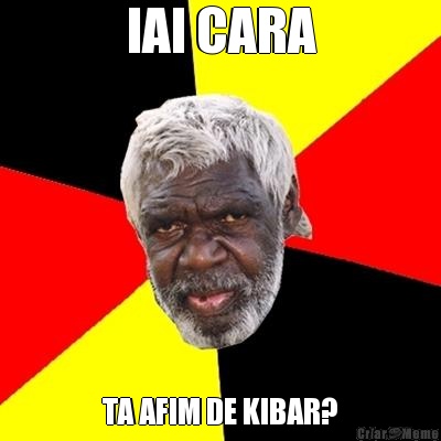 IAI CARA TA AFIM DE KIBAR?