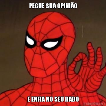 PEGUE SUA OPINI�O E ENFIA NO SEU RABO
