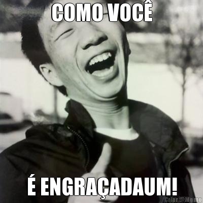 COMO VOC� � ENGRA�ADAUM!