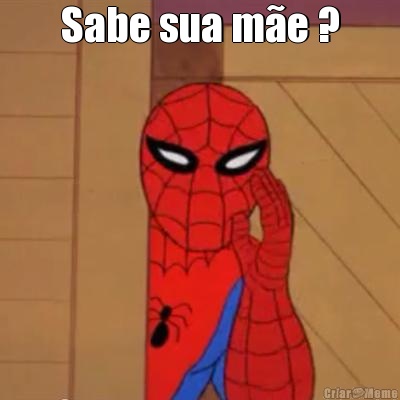Sabe sua m�e ? 