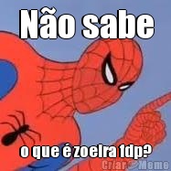 N�o sabe o que � zoeira fdp?