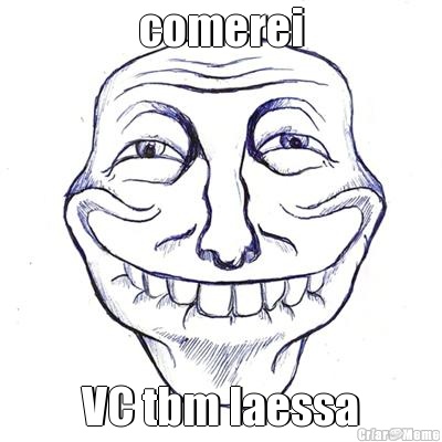 comerei VC tbm laessa
