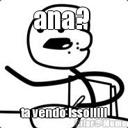 ana?  ta vendo isso!!!!!