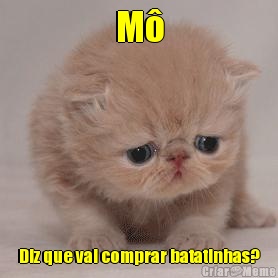 M� Diz que vai comprar batatinhas?