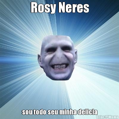 Rosy Neres sou todo seu minha delicia