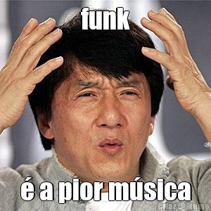 funk � a pior m�sica