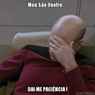 Meu S�o Onofre . . . DAI-ME PACI�NCIA !