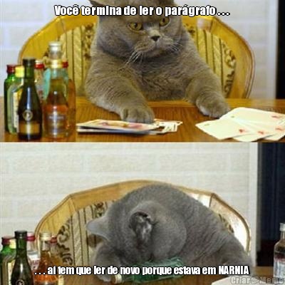 Voc� termina de ler o par�grafo . . . . . . a� tem que ler de novo porque estava em NARNIA