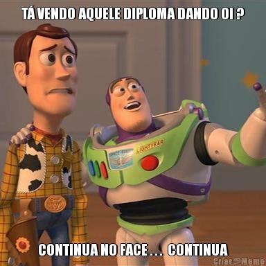 T� VENDO AQUELE DIPLOMA DANDO OI ? CONTINUA NO FACE . . .  CONTINUA
