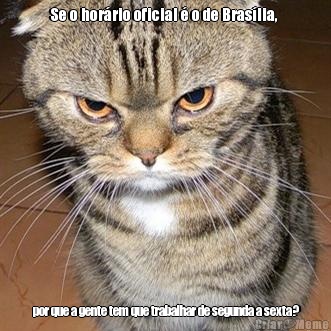 Se o hor�rio oficial � o de Bras�lia,   por que a gente tem que trabalhar de segunda a sexta?