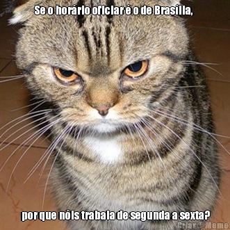 Se o hor�rio oficiar � o de Bras�lia,   por que n�is trabaia de segunda a sexta?