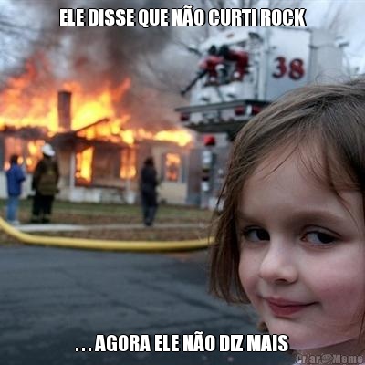 ELE DISSE QUE N�O CURTI ROCK . . . AGORA ELE N�O DIZ MAIS