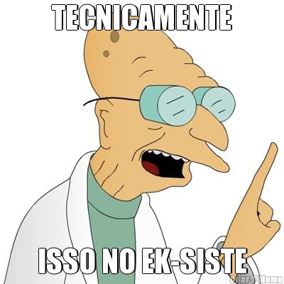 TECNICAMENTE ISSO NO EK-SISTE