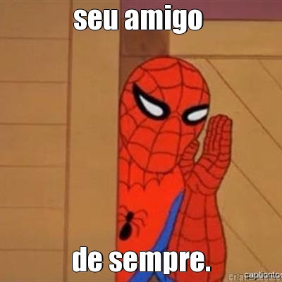seu amigo  de sempre.