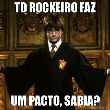 TD ROCKEIRO FAZ UM PACTO, SABIA?