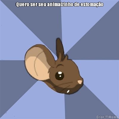 Quero ser seu animalzinho de estoma��o 