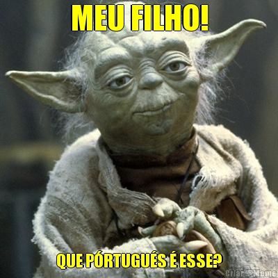 MEU FILHO! QUE P�RTUGU�S � ESSE?
