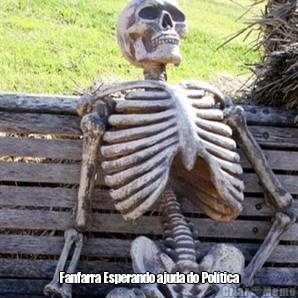  Fanfarra Esperando ajuda do Pol�tica
