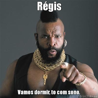 R�gis Vamos dormir, to com sono.