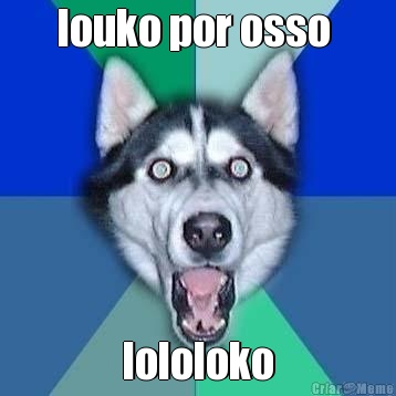louko por osso  lololoko