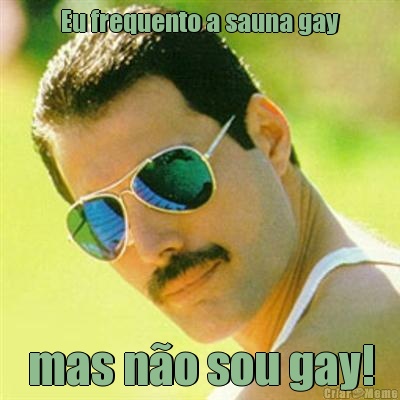 Eu frequento a sauna gay mas n�o sou gay!