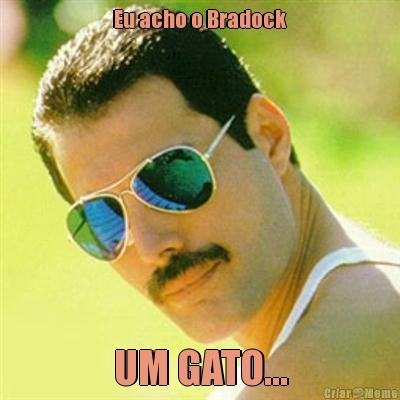 Eu acho o Bradock UM GATO...
